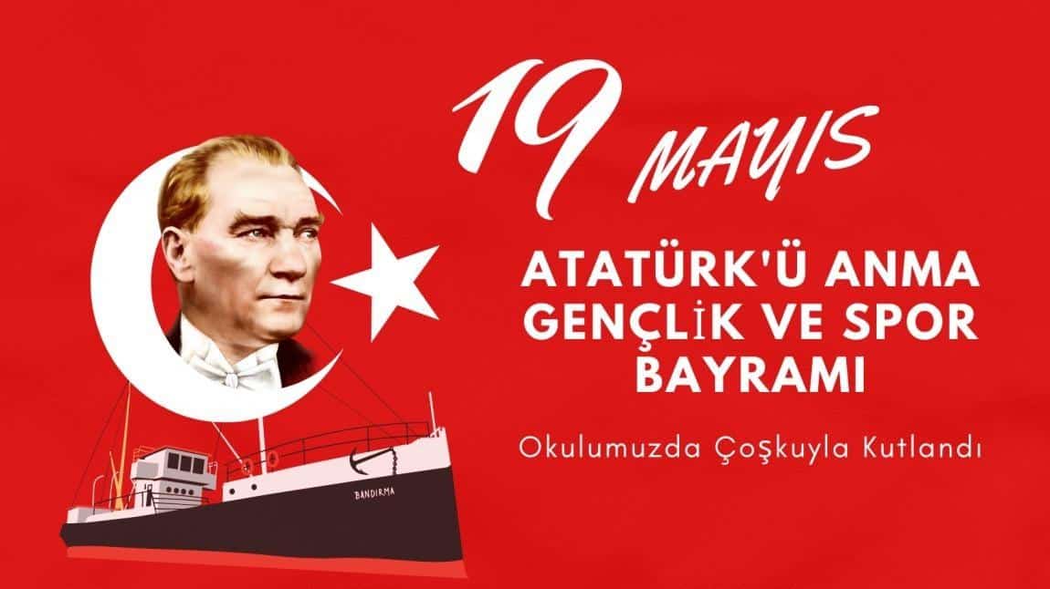 19 Mayıs Atatürk'ü Anma Gençlik ve Spor Bayramı Okulumuzda Coşkuyla Kutlandı